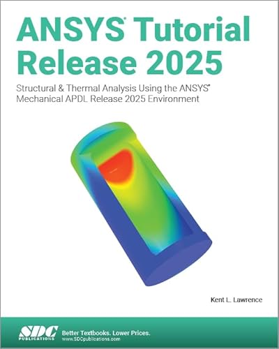 ANSYS Tutorial Release 2025 Structural & Thermal Analysis Using the ANSYS Mechanical APDL Release 2025 Environment