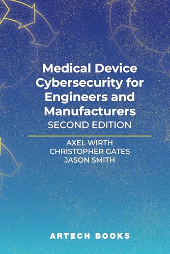 Medical Device Cybersecurity for Engineers and Manufacturers, Second Edition