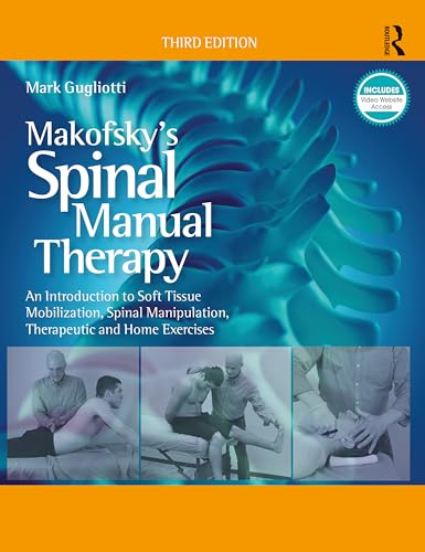 Makofsky’s Spinal Manual Therapy: An Introduction to Soft Tissue Mobilization, Spinal Manipulation, Therapeutic and Home Exercises