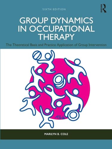 Group Dynamics in Occupational Therapy The Theoretical Basis and Practice Application of Group Intervention