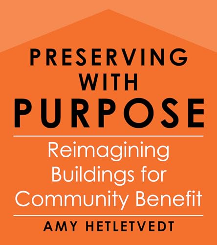Preserving with Purpose Reimagining Buildings for Community Benefit