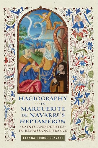 Hagiography in Marguerite de Navarre's Heptaméron Saints and Debates in Renaissance France