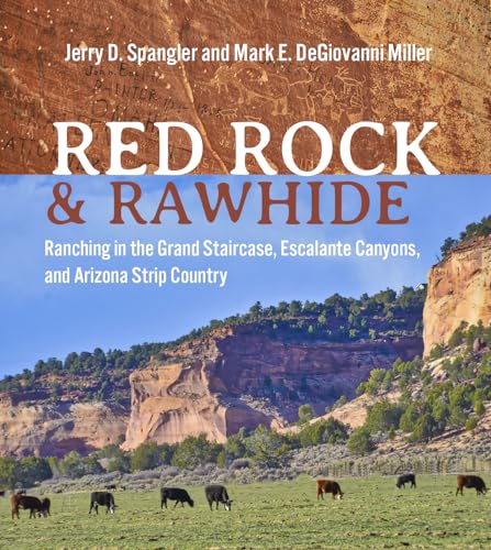 Red Rock and Rawhide Ranching in the Grand Staircase, Escalante Canyons, and Arizona Strip Country