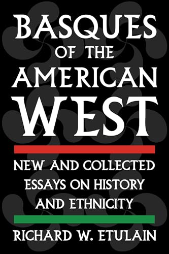 Basques of the American West New and Collected Essays on History and Ethnicity