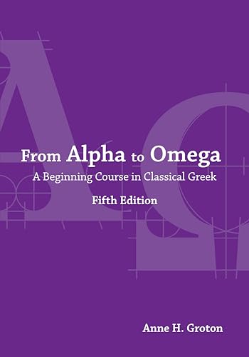 From Alpha to Omega A Beginning Course in Classical Greek