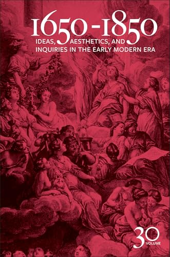 1650-1850 Ideas, Aesthetics, and Inquiries in the Early Modern Era (Volume 30)