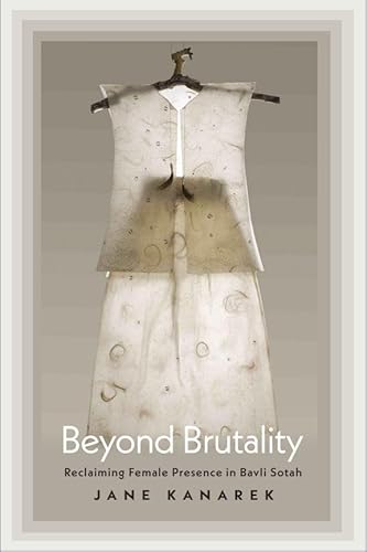 Beyond Brutality Reclaiming Female Presence in Bavli Sotah