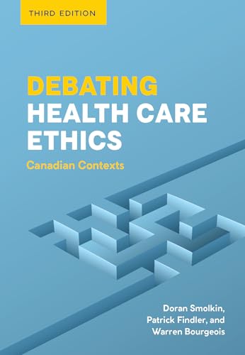 Debating Health Care Ethics - Canadian Contexts