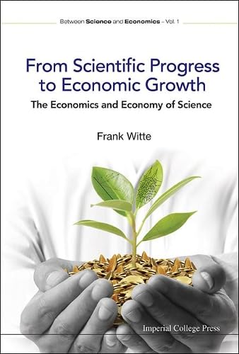 From Scientific Progress to Economic Growth The Economics and the Economy of Science