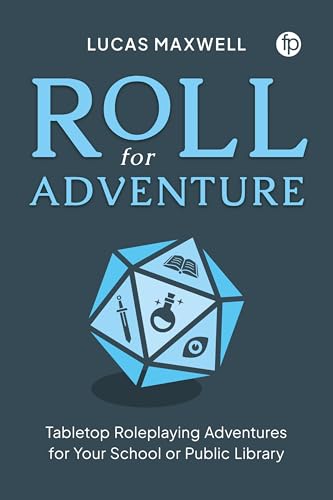 Roll for Adventure Tabletop Roleplaying Adventures for Your School Or Public Library