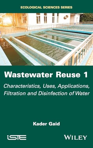 Wastewater Reuse, Volume 1 Characteristics, Uses, Applications, Filtration and Disinfection of Water