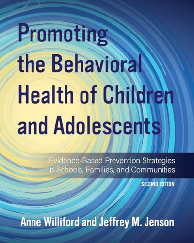 Promoting the Behavioral Health of Children and Adolescents Evidence-Based Prevention Strategies in Schools, Families, and Communities