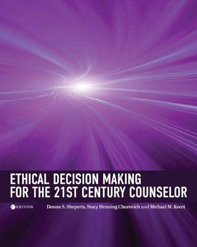 Ethical Decision Making for the 21st Century Counselor