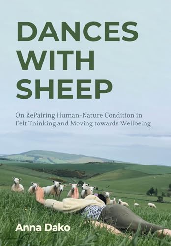 Dances with Sheep On Repairing the Human-Nature Condition in Felt Thinking and Moving Towards Wellbeing