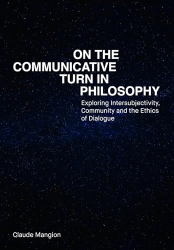 On the Communicative Turn in Philosophy Exploring Intersubjectivity, Community and the Ethics of Dialogue