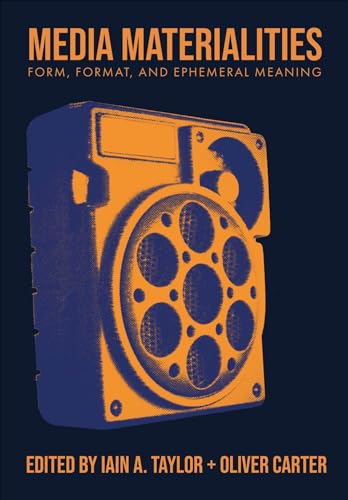 Media Materialities Form, Format, and Ephemeral Meaning