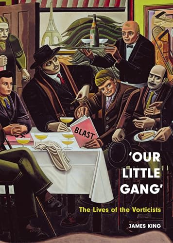 ‘Our Little Gang’ The Lives of the Vorticists