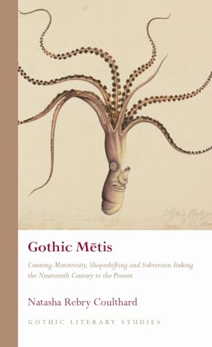 Gothic Metis Cunning Monstrosity, Shapeshifting and Subversion Linking the Nineteenth Century to the Present