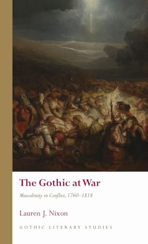 The Gothic at War Masculinity in Conflict, 1760-1818