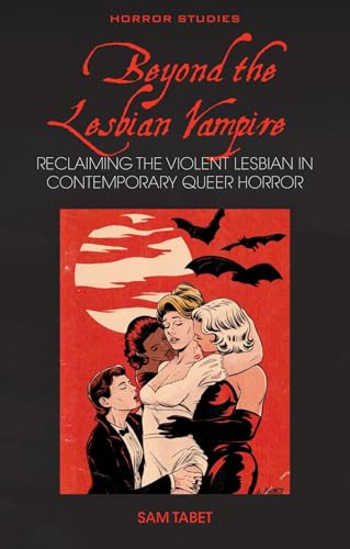 Beyond the Lesbian Vampire Reclaiming the Violent Lesbian in Contemporary Queer Horror