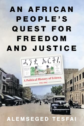 An African People's Quest for Freedom and Justice A Political History of Eritrea, 1941-1962