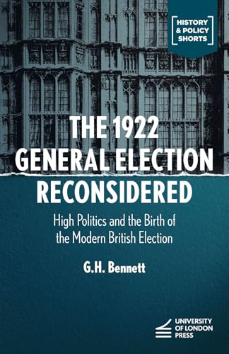The 1922 General Election Reconsidered High Politics and the Birth of the Modern British Election