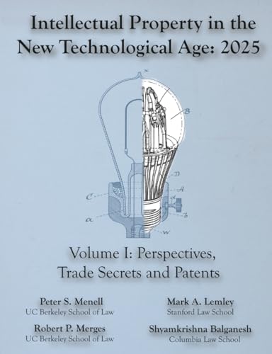 Intellectual Property in the New Technological Age 2025 Vol. I Perspectives, Trade Secrets and Patents