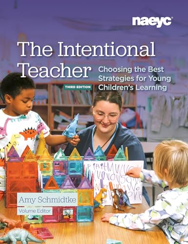 The Intentional Teacher Choosing the Best Strategies for Young Children's Learning, Third Edition 