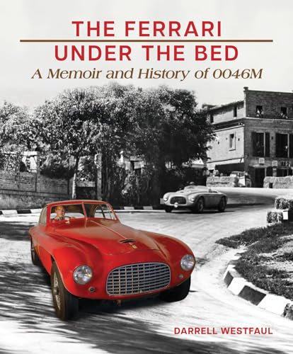 The Ferrari Under the Bed A Memoir and History Of 0046M
