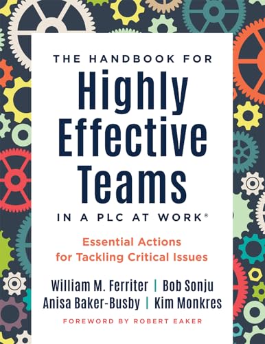 Handbook for Highly Effective Teams in a PLC at Work® Essential Actions for Tackling Critical Issues (Building Highly Effective Teams)