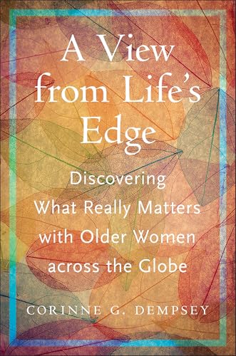 A View from Life's Edge Discovering What Really Matters with Older Women Across the Globe