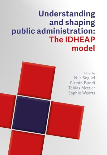 Understanding and Designing Public Administration The IDHEAP Model