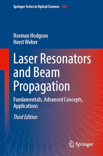 Laser Resonators and Beam Propagation Fundamentals, Advanced Concepts, Applications