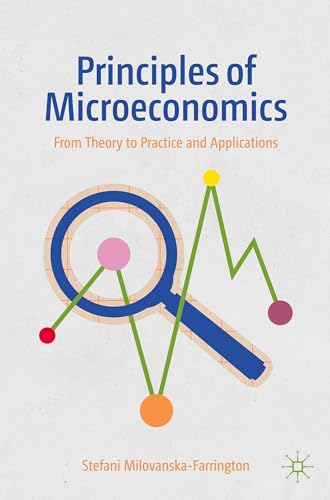 Principles of Microeconomics From Theory to Practice and Applications