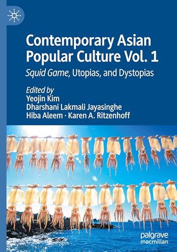 Contemporary Asian Popular Culture Vol. 1 Squid Game, Utopias, and Dystopias