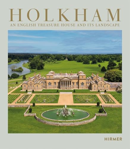 Holkham An English Treasure House and Its Landscape