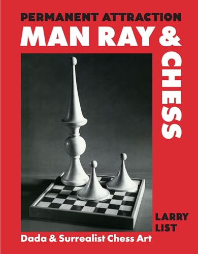 Permanent Attraction: Man Ray and Chess Dada and Surrealist Chess Art