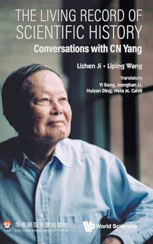 Living Record of Scientific History, The: Conversations with C N Yang
