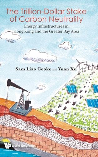 Trillion Dollar Stake of Carbon Neutrality, The: Energy Infrastructures in Hong Kong and the Greater Bay Area