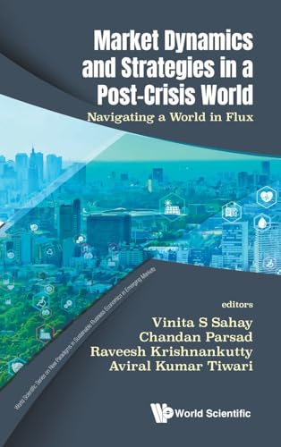Market Dynamics and Strategies in a Post-Crisis World: Navigating a World in Flux