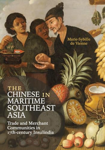 The Chinese in Maritime Southeast Asia Trade and Merchant Communities in 17th-Century Insulindia