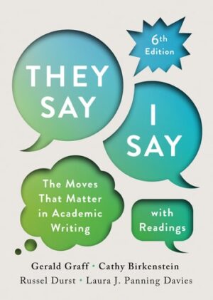 "They Say/I Say" The Moves that Matter in Academic Writing ; with Readings