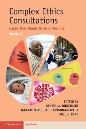 Complex Ethics Consultations: Volume 2 Cases That Haunt Us in a New Era