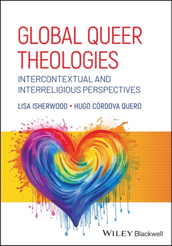 Global Queer Theologies Intercontextual and Interreligious Perspectives