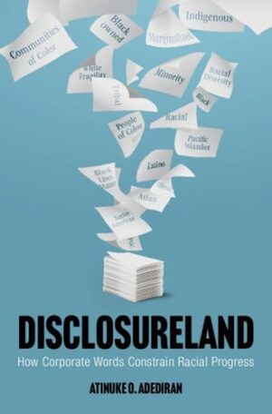 Disclosureland How Corporate Words Constrain Racial Progress