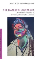 The Maternal Contract A Subaltern Response to Extreme Violence in the Americas