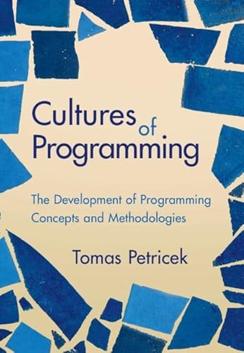 Cultures of Programming The Development of Programming Concepts and Methodologies