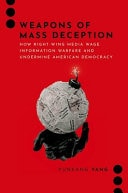Weapons of Mass Deception How Right-Wing Media Wage Information Warfare and Undermine American Democracy