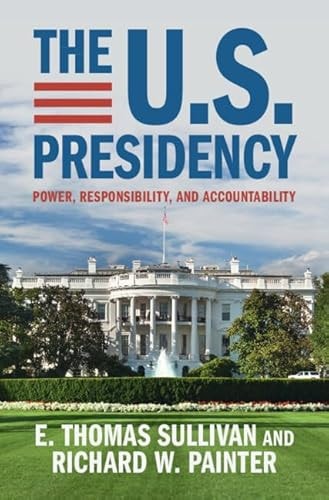 The U.S. Presidency Power, Responsibility, and Accountability