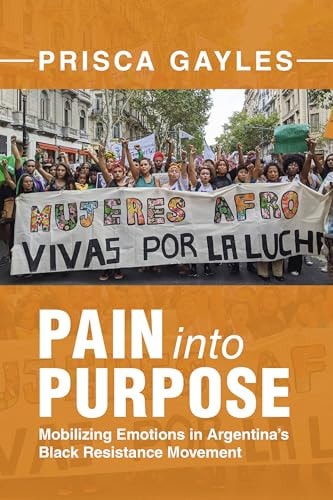 Pain into Purpose Mobilizing Emotions in Argentina's Black Resistance Movement
